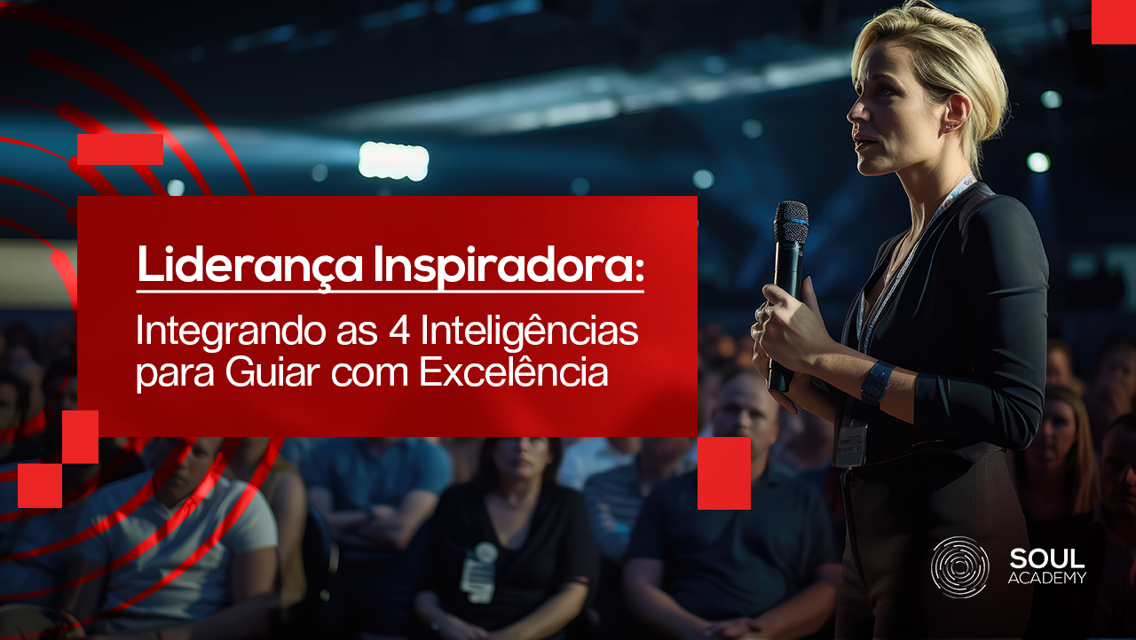Liderança Inspiradora: Integrando as 4 Inteligências para Guiar com Excelência